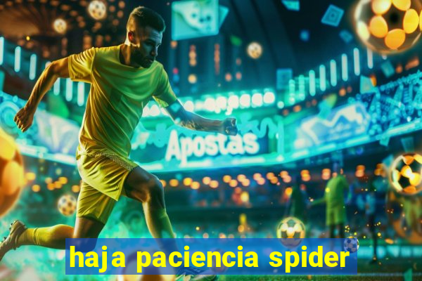 haja paciencia spider